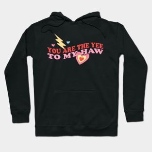 You Are The Yee To My Haw Hoodie